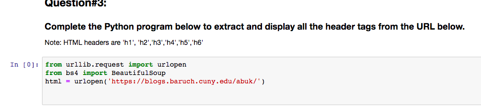  Question#3: Complete the Python program below to extract and display all