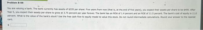 PLEASE ANSWER QUESTION CORRECTLY You are valuing a bank. The bank currently
