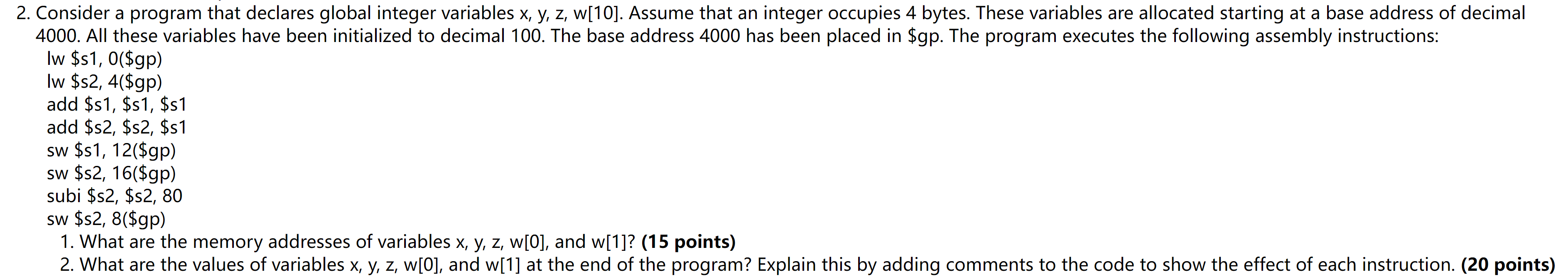  2. Consider a program that declares global integer variables x,y,z,w[10]. Assume