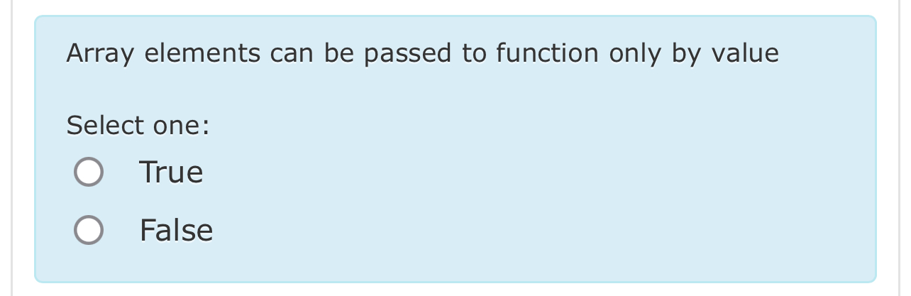  Array elements can be passed to function only by value Select