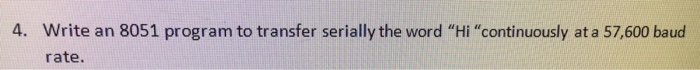  Write an 8051 program to transfer serially the word "Hi "continuously