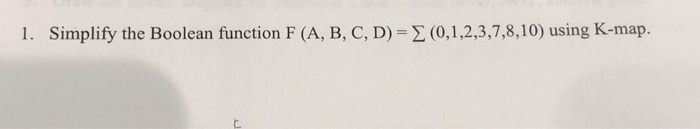  1. Simplify the Boolean function F (A, B, C, D) =