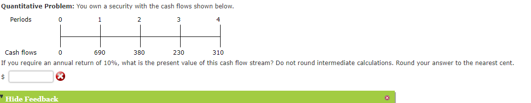 Quantitative Problem: You own a security with the cash flows shown