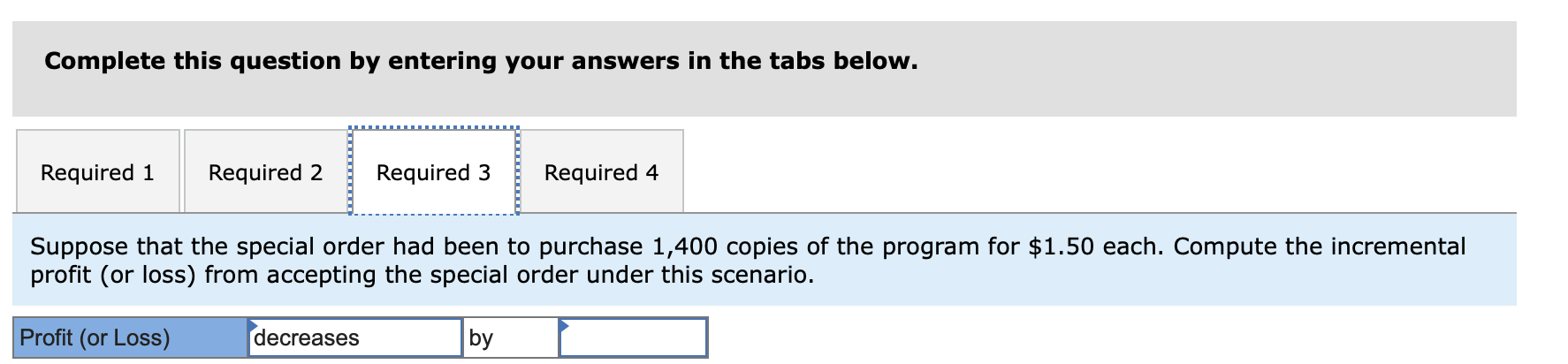 unit $ 13.00 Required: 1. Compute the incremental profit (or loss) from