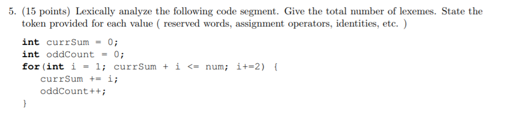 5. (15 points) Lexically analyze the following code segment. Give the