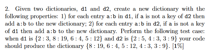  Please typy in PYTHON!!! Thank you! 2. Given two dictionaries, d1