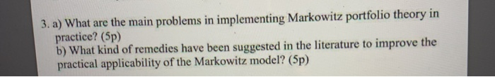  3. a) What are the main problems in implementing Markowitz portfolio