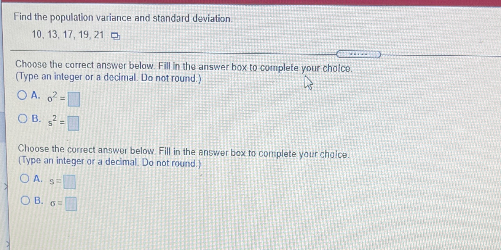 Deviation Find the population variance and standard deviation. 10, 13, 17, 19,