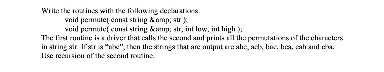 C++ preferred Write the routines with the following declarations: void permute( const