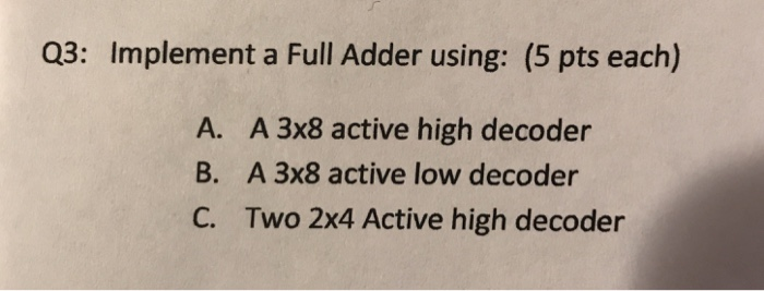  03: Implement a Full Adder using: (5 pts each) A. A