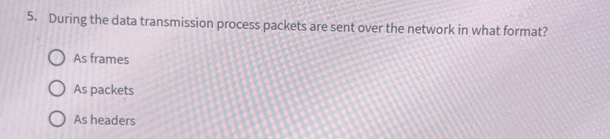  During the data transmission process packets are sent over the network