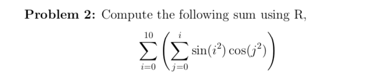 Please show and explain code. Thanks! Problem 2: Compute the following sum