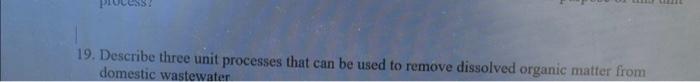 Please help! 9. Describe three unit processes that can be used to