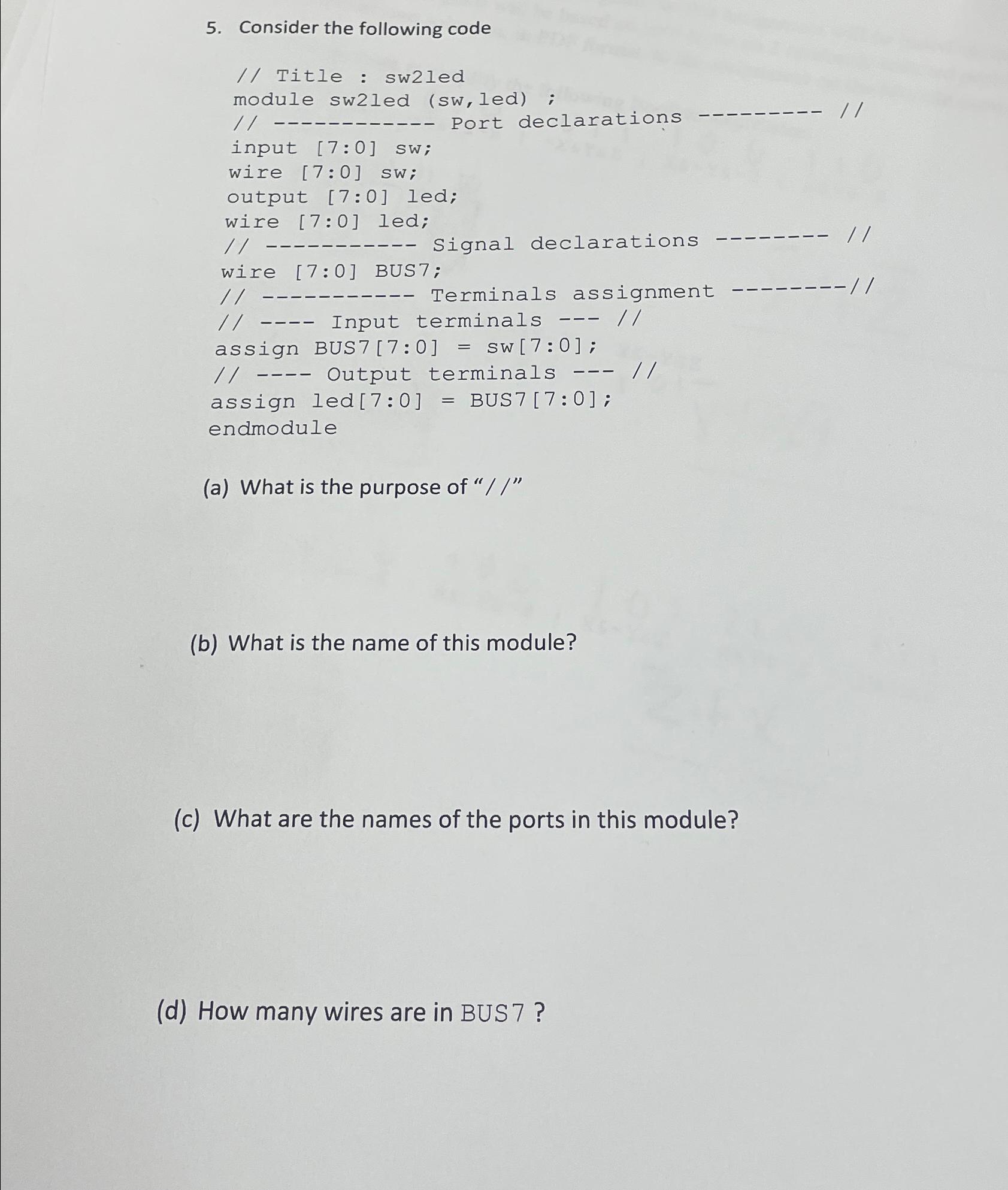  Consider the following code // Title : sw2led module sw2led (sw,