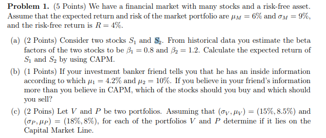  Problem 1. (5 Points) We have a financial market with many