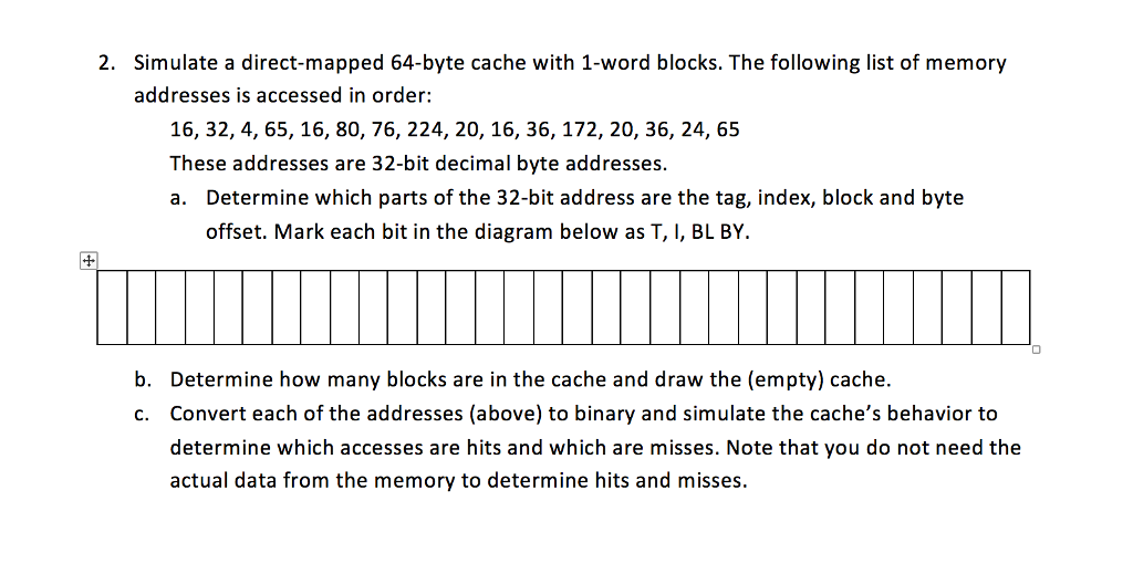 Help please show work and steps Simulate a direct-mapped 64-byte cache with