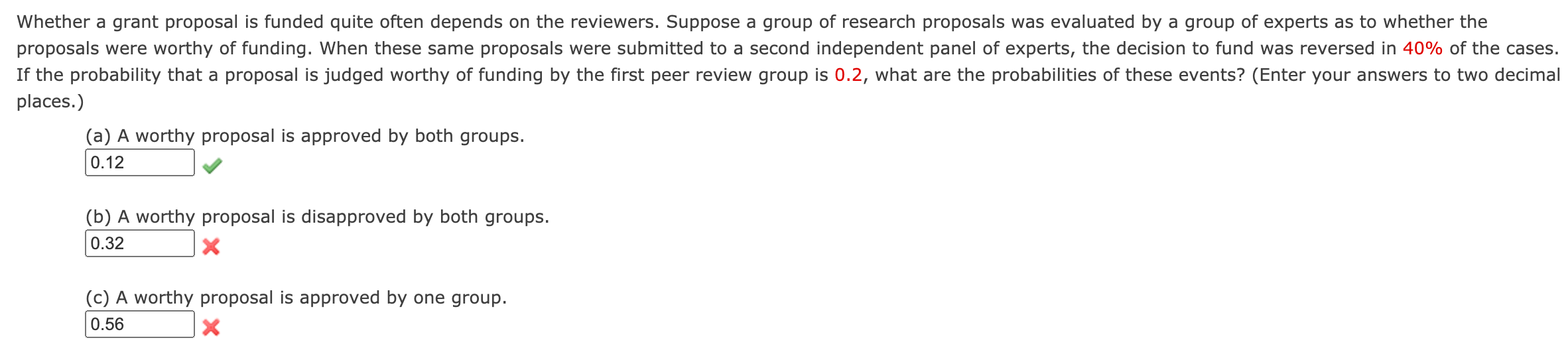 decimal places.) (a) P(X = 4) 0.232 (b) P(X s 1) 0.106