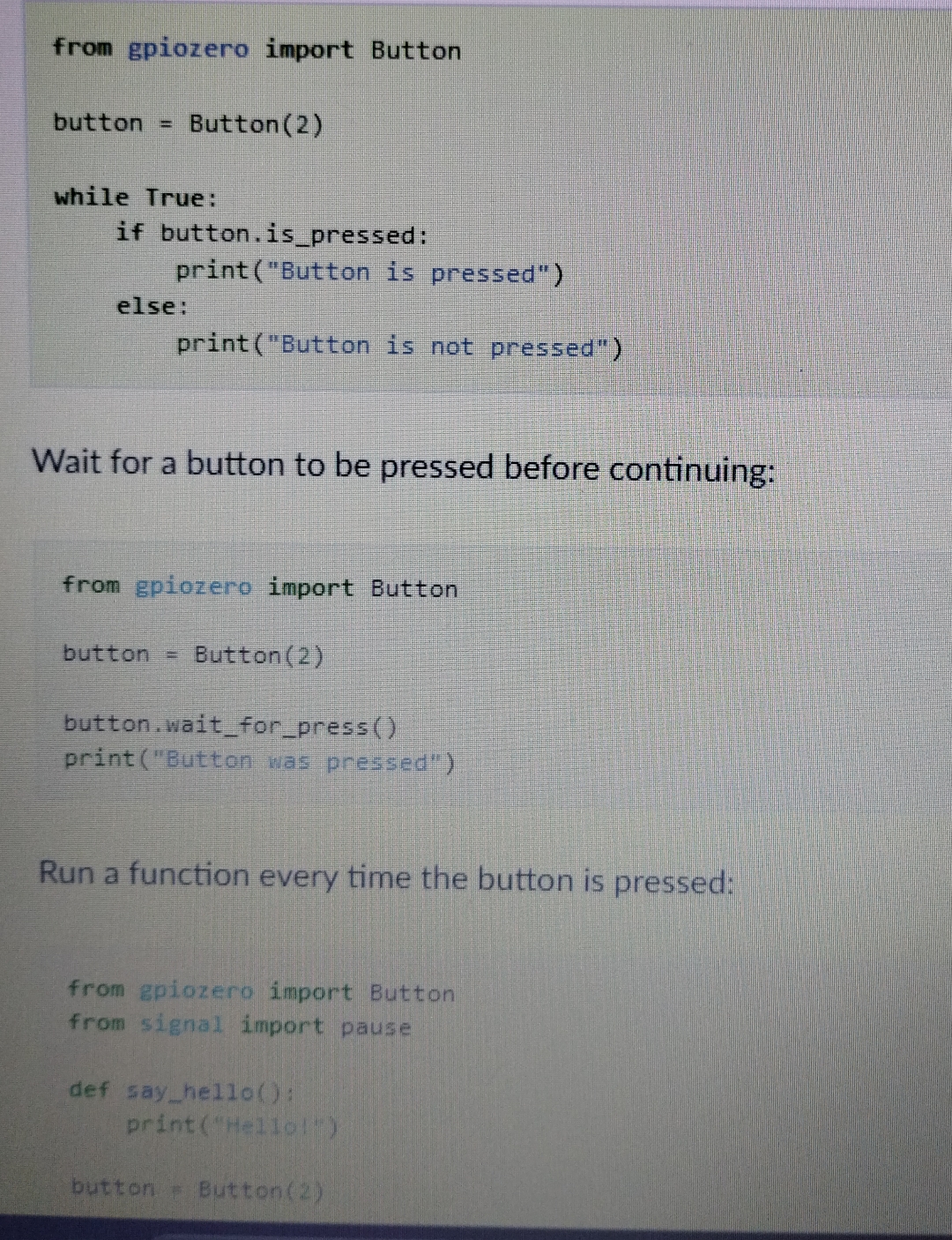  from gpiozero import Button button = Button(2)Wait for a button to