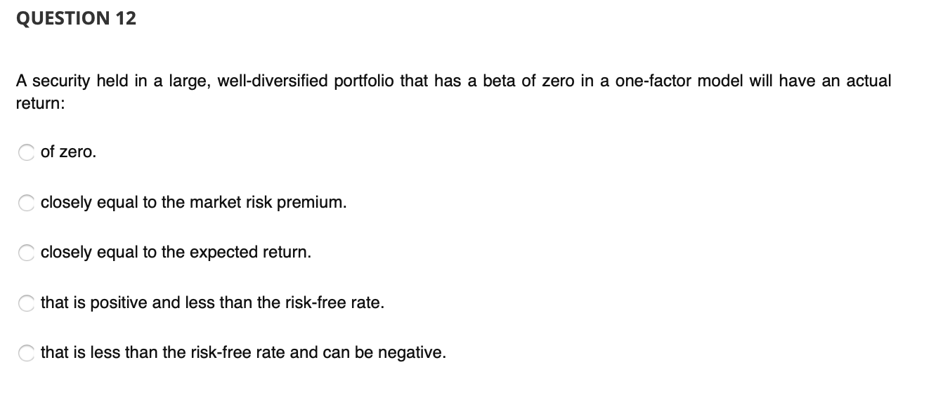 QUESTION 12 A security held in a large, well-diversified portfolio that