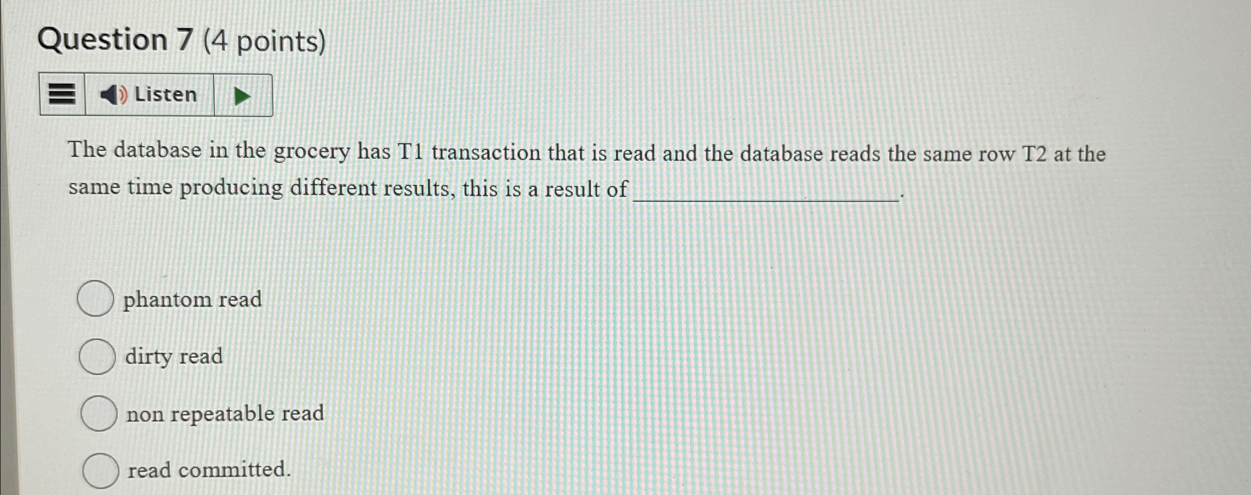  Question 7(4 points) The database in the grocery has T1 transaction