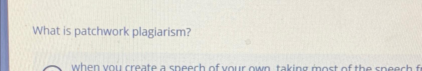  What is patchwork plagiarism? 