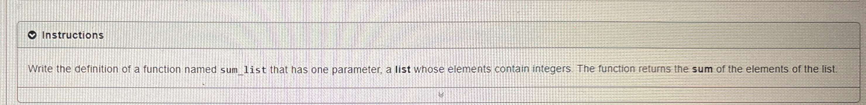  Instructions Write the definition of a function named sum_list that has