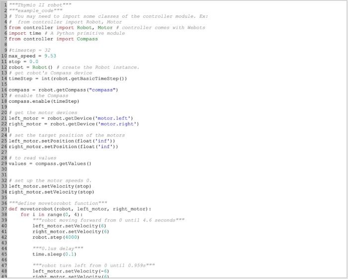 classes of the controller module. Ex: # from controller import Robot, Motor