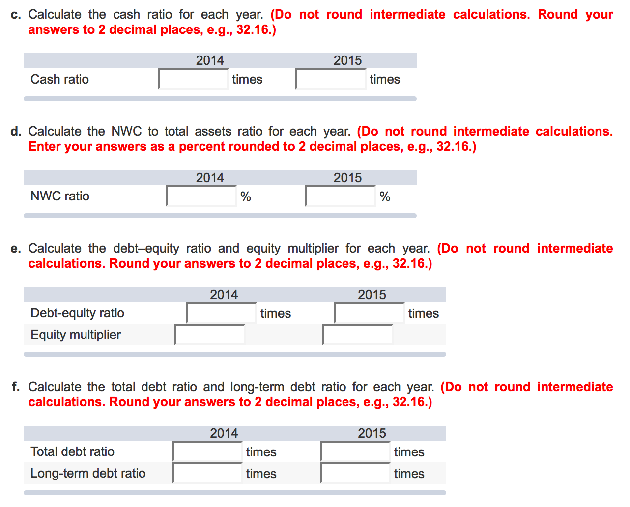 the current ratio for each year. (Do not round intermediate calculations. Round