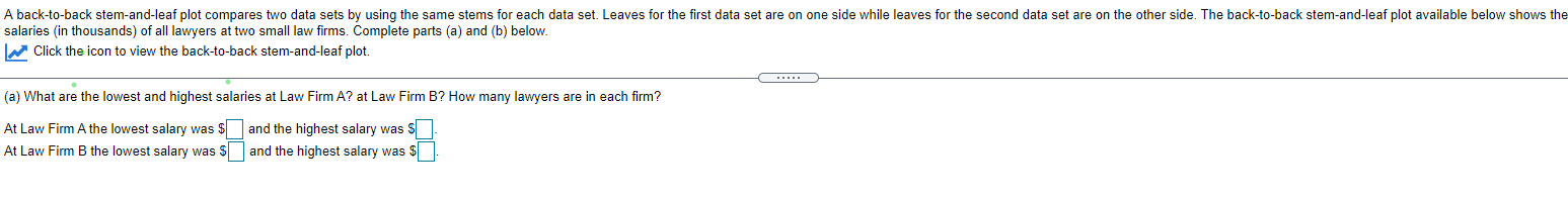  A back-to-back stem-and-leaf plot compares two data sets by using the