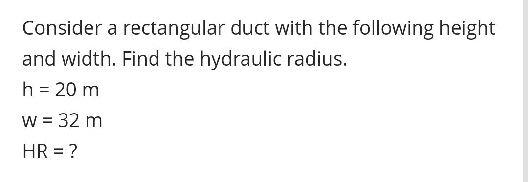  Consider a rectangular duct with the following height and width. Find