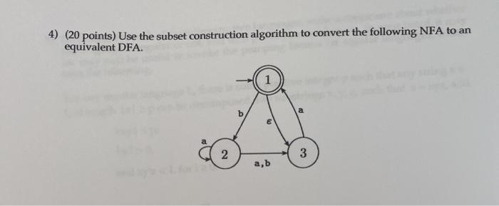 4) (20 points) Use the subset construction algorithm to convert the