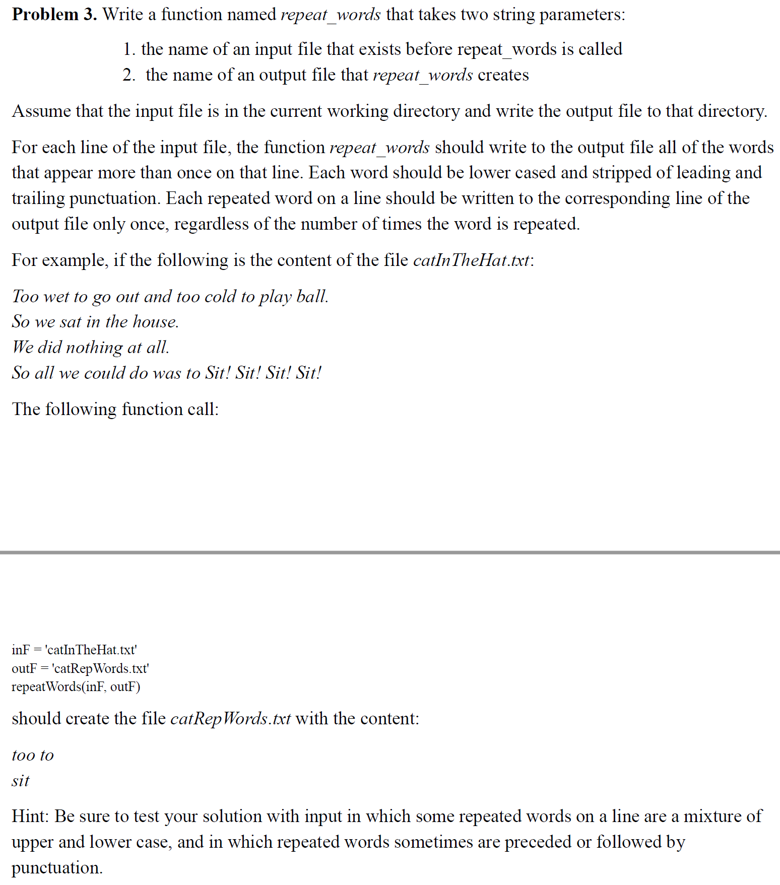 Python 3.6 Problem 3. Write a function named repeatwords that takes two