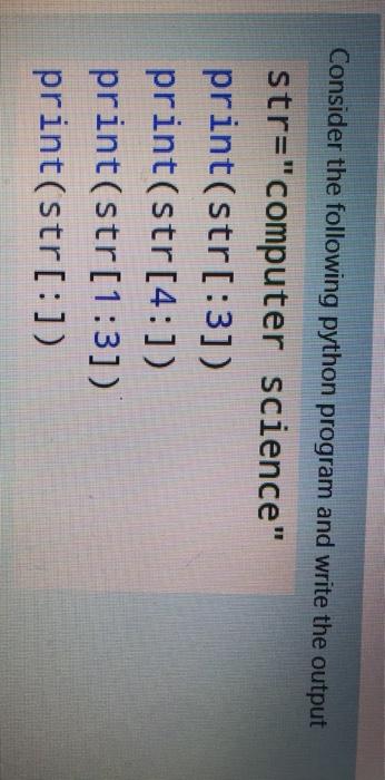  Consider the following python program and write the output str="computer science"