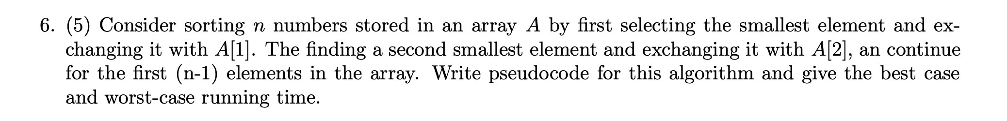 6. (5) Consider sorting n numbers stored in an array A