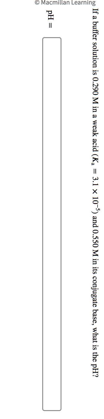  If a buffer solution is 0.290M in a weak acid (Ka=3.1105)