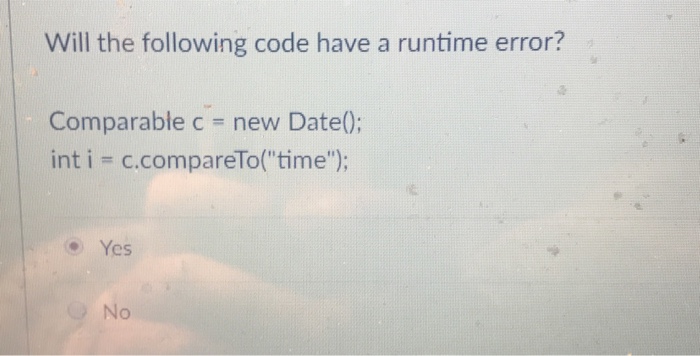  Will the following code have a runtime error? Comparable c new