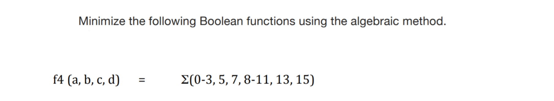  Minimize the following Boolean functions using the algebraic method. (a, b,