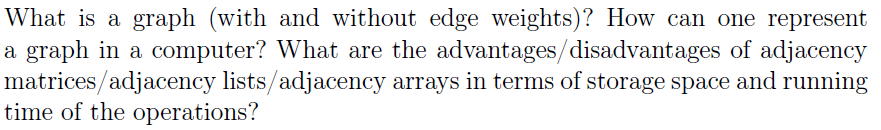  What is a graph (with and without edge weights)? How can