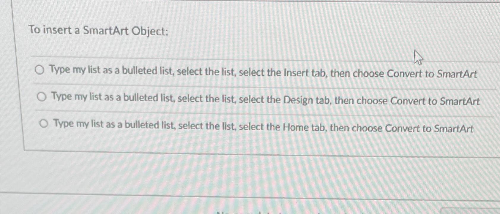  To insert a SmartArt Object: Type my list as a bulleted