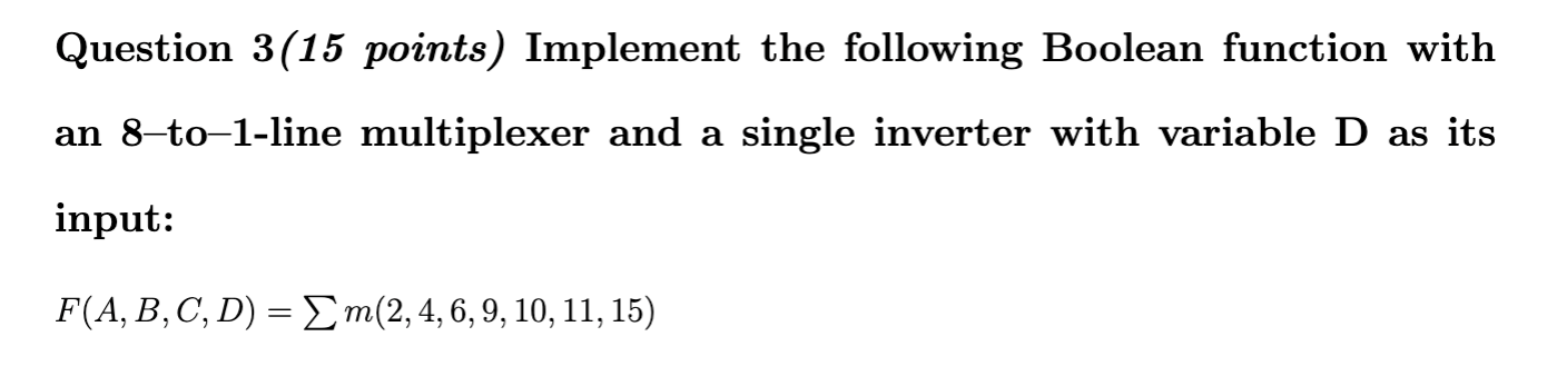  Question 3(15 points) Implement the following Boolean function with an 8-to-1-line