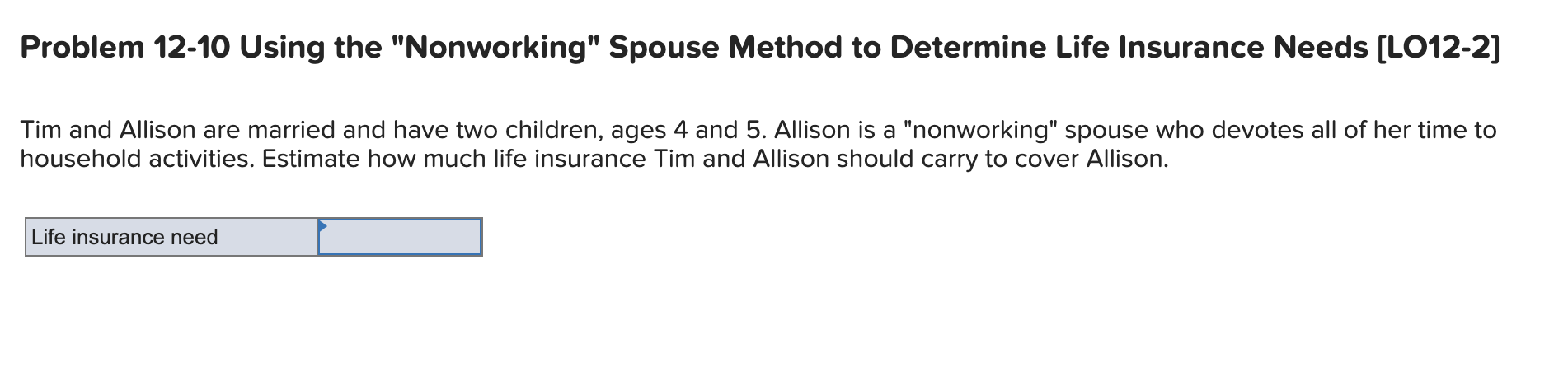  Problem 12-10 Using the "Nonworking" Spouse Method to Determine Life Insurance