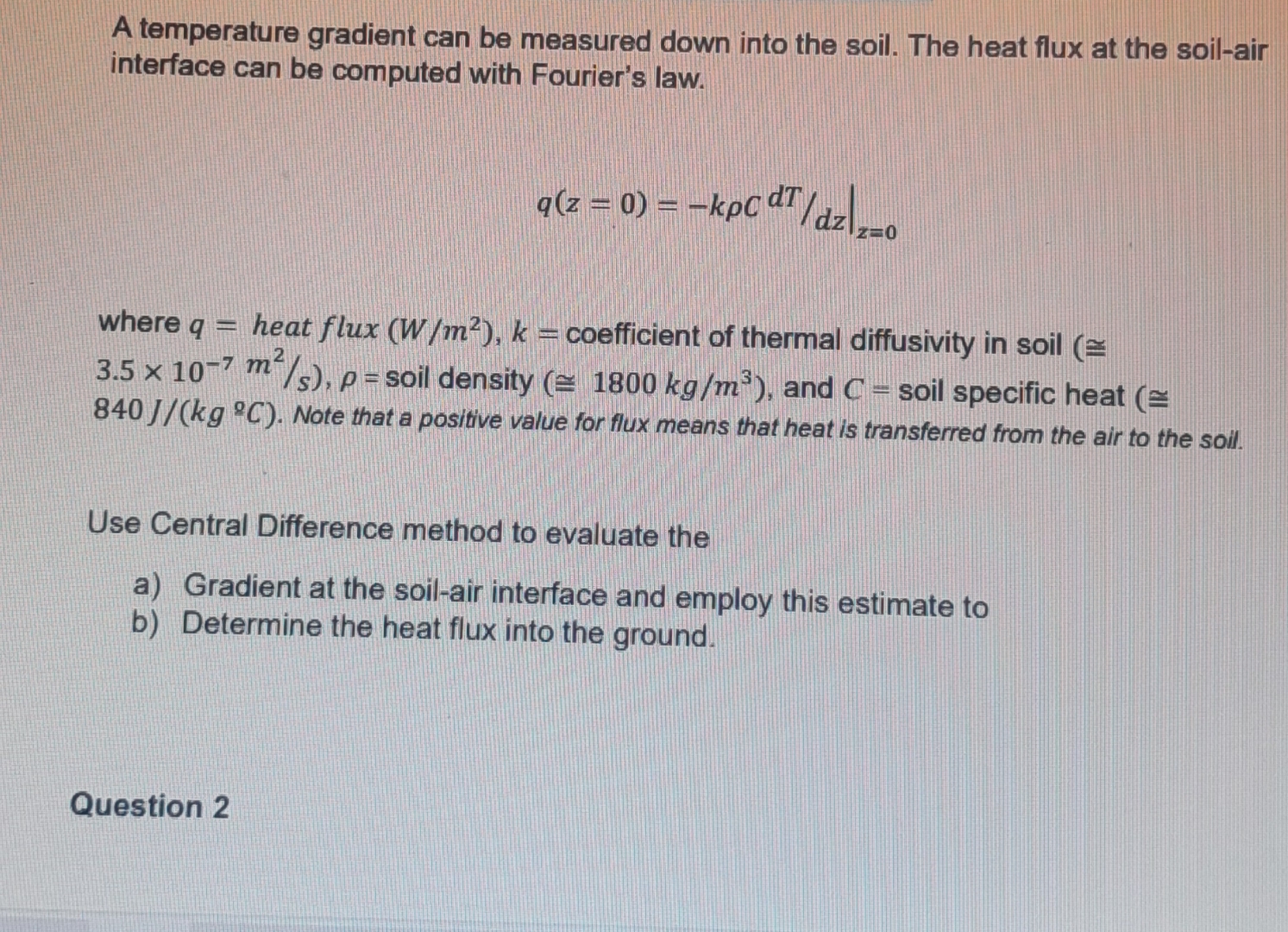  A temperature gradient can be measured down into the soil. The
