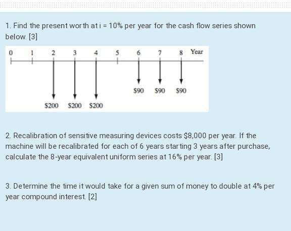  1. Find the present worth ati = 10% per year for
