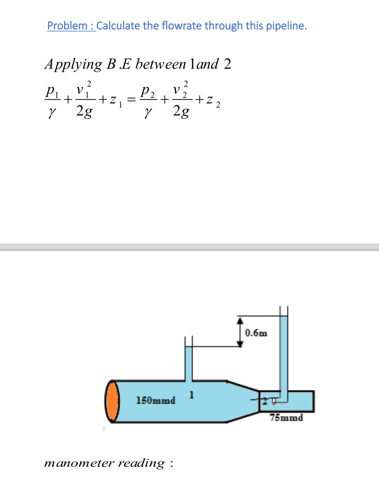  Problem: Calculate the flowrate through this pipeline. Applying B E between