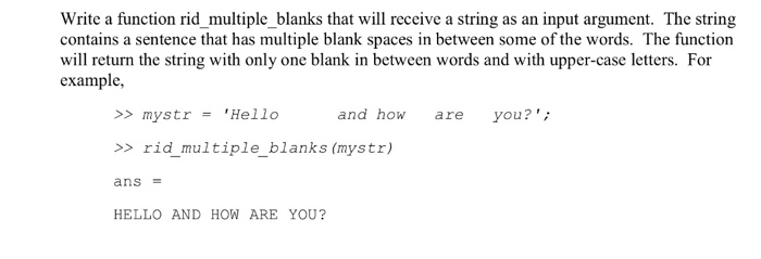  MATLAB! Make sure its UPPER CASE Write a function rid multiple_blanks
