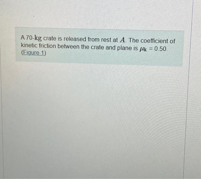  A 70kg crate is released from rest at A. The coefficient