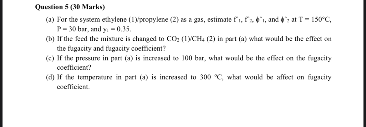  Question 5(30 Marks) (a) For the system ethylene (1)/propylene (2) as