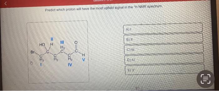 please help Predict which proton will have the most upfield signat in
