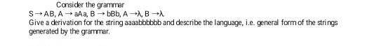 Consider the grammar Give a derivation for the string aaaabbbbbb and