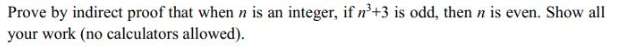  Prove by indirect proof that when n is an integer, if